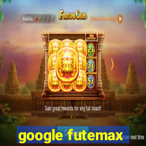 google futemax